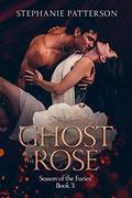 A Ghost of the Rose (Season of the Furies #3) by Stephanie Patterson