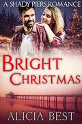 Bright Christmas: Sweet Romance (Shady Piers Clean Romance #7) by Alicia Best