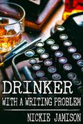 Drinker with a Writing Problem by Nickie Jamison