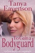To Gain a Bodyguard: A Novella (Gaining Love #3) by Tanya Eavenson