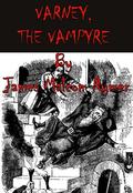 Varney the Vampire, or, The Feast of Blood by Thomas Peckett Prest