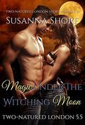Magic Under the Witching Moon: Two-Natured London 5.5 by Susanna Shore