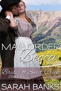 Mail Order Becca (Brides of Sweet Creek #2) by Sarah Banks