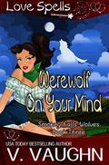 Werewolf on Your Mind (Smokey Falls Wolves #3) by Love Spells
