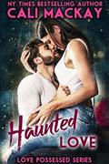 Haunted Love (Love Possessed #1) by Cali MacKay