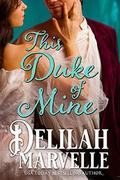 This Duke of Mine: A Grimm's Fairy Tale Historical Romance by Delilah Marvelle
