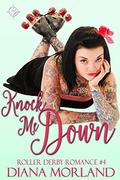 Knock Me Down (Roller Derby Romance #4) by Diana Morland