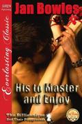 His to Master and Enjoy [The Billionaires and Their Playgrounds 2] by Jan Bowles