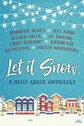 Let It Snow: A Holly Grove Anthology by K.D. Proctor