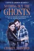 Coffee and Ghosts 3: Nothing but the Ghosts by Charity Tahmaseb