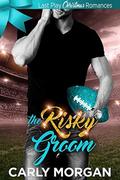 The Risky Groom: Last Play Christmas Romances by Carly Morgan