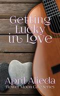 Getting Lucky in Love (Flower Moon Cafe #4) by April Alieda