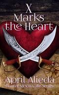 X Marks the Heart (Flower Moon Cafe #5) by April Alieda