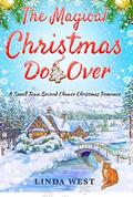 The Magical Christmas Do Over: An Adorable Second Chance Romance Novel That Will Leave You Laughing, Crying and Clapping by Linda West