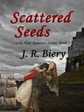 Scattered Seeds (Castle Hart Romances #1) by J.R. Biery