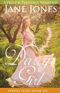 Darcy's Girl: A Pride and Prejudice Variation (Spring Fling #6) by Jane Jones