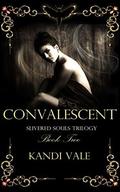 Convalescent  (Slivered Souls Trilogy Book Two) by Kandi Vale
