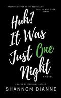 Huh? It Was Just One Night by Shannon Dianne