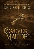 Forever Maude (Dear Maude Trilogy #3) by Denise Liebig