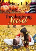 Thanksgiving Secret (A Thanksgiving Romance #1) by Mary L. Ball