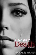 I Love You to Death by Natalie Ward