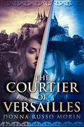 The Courtier of Versailles by Donna Russo Morin