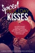 Spiced Holiday Kisses: A Small Town Holiday Romance Anthology by Syd Ryan