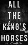 All the King's Horses (The Katura Chronicles #1) by Kim Congram