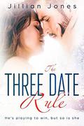 The Three Date Rule: He's playing to win, but so is she by Jillian Jones