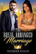 The Royal Arranged Marriage by Nickole Evans