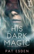 His Dark Magic (Northern Circle Coven #1) by Pat Esden