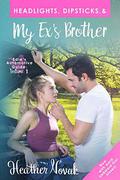 Headlights, Dipsticks, & My Ex's Brother: Now With More Awkward First Kisses! (Edie's Automotive Guide #1) by Heather Novak
