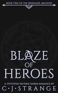Blaze of Heroes: A Dystopian Reverse Harem Romance by C.J. Strange