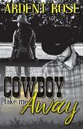 Cowboy Take Me Away by Ardent Rose