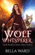 Wolf Whisperer (New World Order #1) by Bella ward