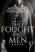 They Fought Like Men by Aiden James