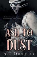 Ash to Dust by A.T. Douglas