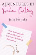Adventures in Online Dating by Julie Particka