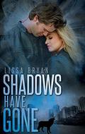 Shadows Have Gone by Lissa Bryan