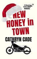 NEW HONEY IN TOWN (Sweet & Dirty BBW MC Romance #8) by Cathryn Cade