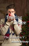 Trusting Trace: Christmas at the Dungeon by Aimee Brissay