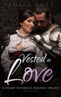 Vested In Love: A Steamy Historical Romance Trilogy  (Book Two) by Adele Ames