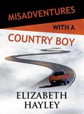 Misadventures with a Country Boy by Elizabeth Hayley