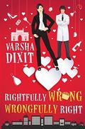 Rightfully Wrong Wrongfully Right by Varsha Dixit