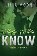 Know: Mattie & Milo (Fettered #4) by Lilia Moon