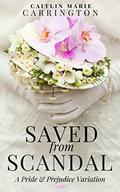 Saved from Scandal: A Pride and Prejudice Variation by Caitlin Marie Carrington