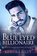 The Blue Eyed Billionaire: A BWWM Single Mother Romance by Kendra Riley