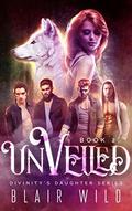 Unveiled (Divinity's Daughter #2) by Blair Wild