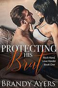 Protecting His Brat (Rock Hard, Love Harder #1) by Brandy Ayers