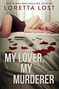 My Lover, My Murderer by Loretta Lost